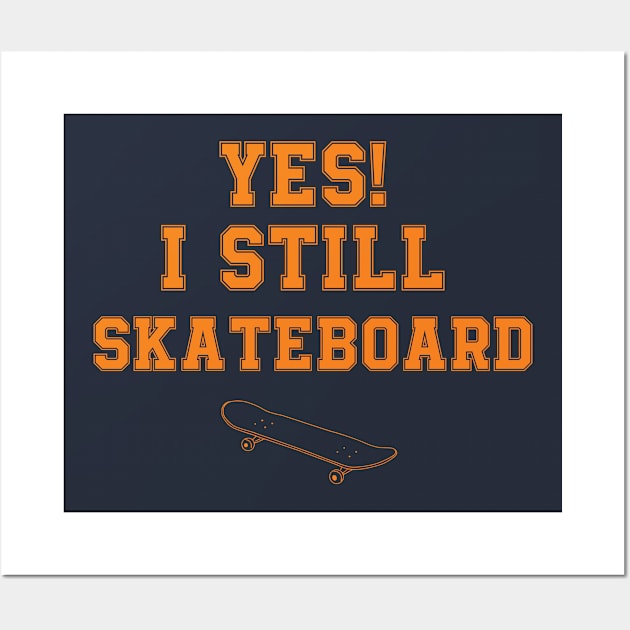 Yes! I Still SkateBoard Gift Wall Art by gabrielakaren